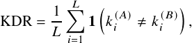         1∑︁𝐿   (          )
KDR  = --   1  𝑘(𝑖𝐴)≠ 𝑘(𝑖𝐵) ,
       𝐿  𝑖=1